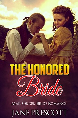 Read Online ROMANCE: The Honored Bride (Historical Western Victorian Romance) (Historical Mail Order Bride Romance Fantasy Short Stories) - Jane Prescott | ePub