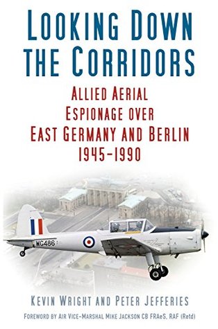 Download Looking Down the Corridors: Allied Aerial Espionage Over East Germany and Berlin, 1945-1990 - Kevin Wright file in ePub