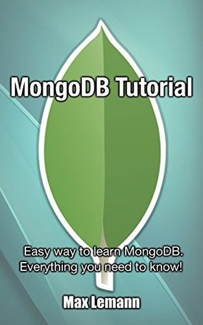 Full Download MongoDB Tutorial: Easy way to learn MongoDB. Everything you need to know! - Max Lemann file in ePub