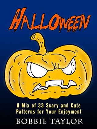 Full Download Halloween: A Mix of 33 Scary and Cute Patterns for Your Enjoyment (Creativity & Relaxation) - Bobbie Taylor file in PDF