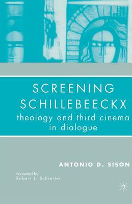 Full Download Screening Schillebeeckx: Theology and Third Cinema in Dialogue - Antonio D. Sison | ePub