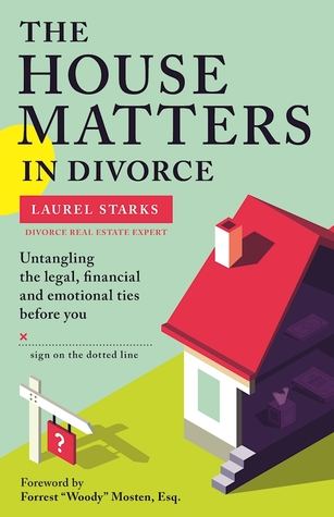 Read The House Matters in Divorce: Untangling the Legal, Financial and Emotional Ties Before You Sign on the Dotted Line - Laurel Starks | ePub