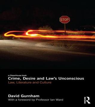 Read Online Crime, Desire and Law's Unconscious: Law, Literature and Culture - David Gurnham | PDF