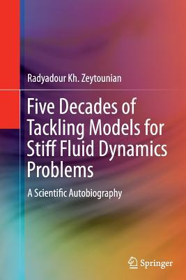 Read Five Decades of Tackling Models for Stiff Fluid Dynamics Problems: A Scientific Autobiography - Radyadour Kh. Zeytounian file in PDF