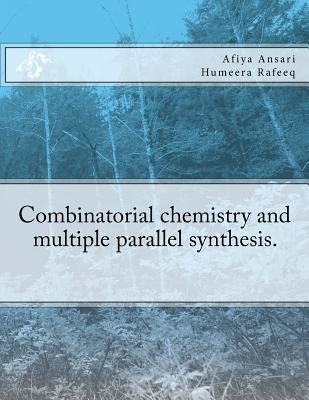 Read Combinatorial Chemistry and Multiple Parallel Synthesis. - Afiya Ansari file in PDF