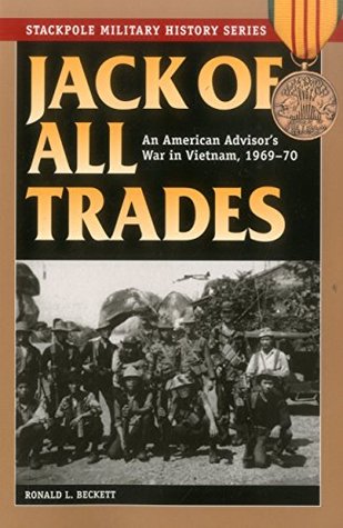 Read Online Jack of All Trades: An American Advisor's War in Vietnam, 1969-70 - Ronald L. Beckett | PDF