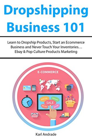 Full Download Dropshipping Business 101: Learn to Dropship Products, Start an Ecommerce Business and Never Touch Your InventoriesEbay & Pop Culture Products Marketing - Karl Andrade | ePub