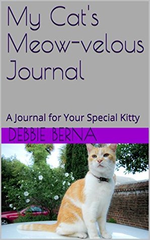 Read Online My Cat's Meow-velous Journal: A Journal for Your Special Kitty - Debbie Berna file in ePub