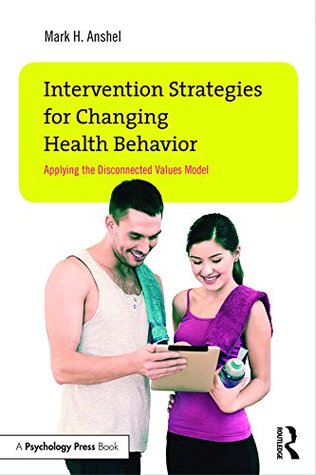 Download Intervention Strategies for Changing Health Behavior: Applying the Disconnected Values Model - Mark Anshel | PDF