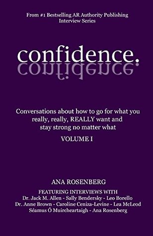 Download Confidence: Volume I - How To Go For What You Really, Really, REALLY Want And Stay Strong No Matter What - Ana Rosenberg file in PDF