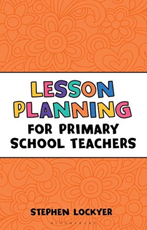 Read Online Lesson Planning for Primary School Teachers (Outstanding Teaching) - Stephen Lockyer | ePub