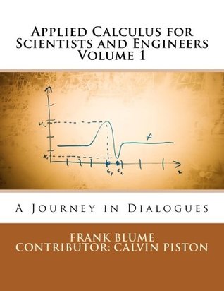 Download Applied Calculus for Scientists and Engineers: A Journey in Dialogues (Volume 1) - Frank Blume | PDF