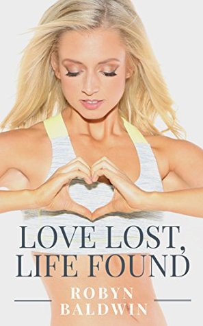 Read Love Lost, Life Found: 8 Practical Steps to Heal A Broken Heart - Robyn Baldwin file in ePub