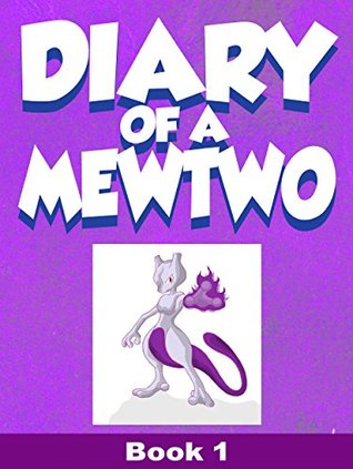 Read Online Diary of a Mewtwo ( An Unofficial Pokemon Story For Children 4  ) - BlockBoy | ePub