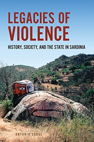 Read Legacies of Violence: History, Society, and the State in Sardinia (Anthropological Horizons) - Antonio Sorge | ePub