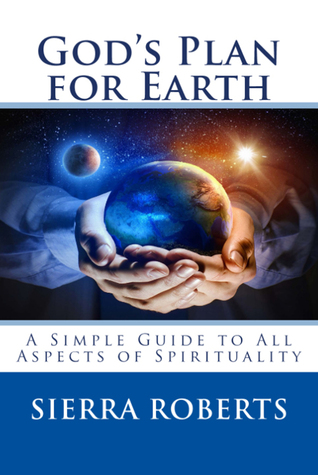 Download God's Plan for Earth: A Simple Guide to All Aspects of Spirituality - Sierra Roberts | ePub