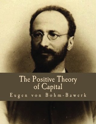 Read Online The Positive Theory of Capital (Large Print Edition) - Eugen von Böhm-Bawerk | PDF