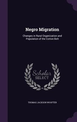 Full Download Negro Migration: Changes in Rural Organization and Population of the Cotton Belt - Thomas Jackson Woofter file in ePub