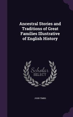 Read Ancestral Stories and Traditions of Great Families Illustrative of English History - John Timbs file in ePub