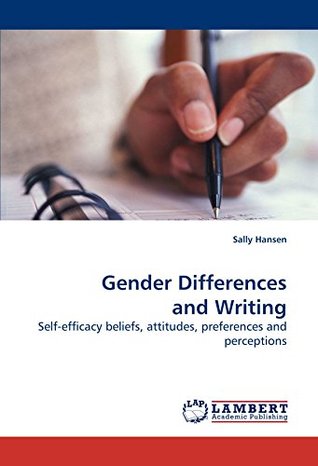 Read Online Gender Differences and Writing: Self-efficacy beliefs, attitudes, preferences and perceptions - Sally Hansen file in ePub