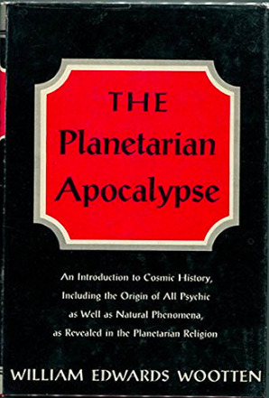 Read The Planetarian Apocalypse: An Introduction to Cosmic History Including the Origin of All Psychic as Well as Natural Phenomena as Revealed in the Planetarian Religion - William Edwards Wootten | ePub