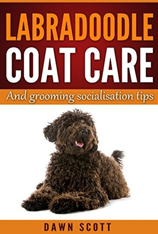 Read LABRADOODLE COAT CARE: AND GROOMING SOCIALISATION TIPS - Dawn Scott | ePub