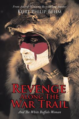 Download Revenge Along the War Trail: And the White Buffalo Woman - Kurt Philip Behm file in PDF