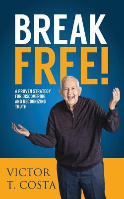 Read Break Free!: A Proven Strategy for Discovering and Recognizing Truth - Victor Costa file in PDF