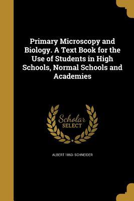 Download Primary Microscopy and Biology. a Text Book for the Use of Students in High Schools, Normal Schools and Academies - Albert 1863- Schneider file in ePub