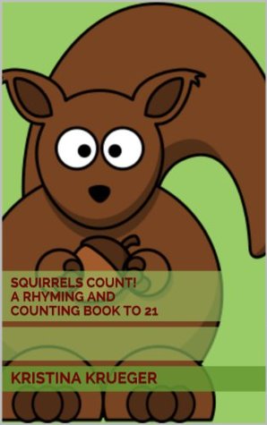 Read Online Squirrels Count! A rhyming and counting book to 21 With additional activities - Kristina Krueger | ePub