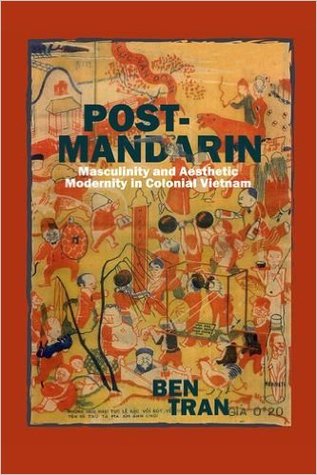 Full Download Post-Mandarin: Masculinity and Aesthetic Modernity in Colonial Vietnam - Ben Tran file in ePub