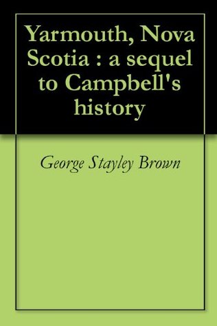 Read Yarmouth, Nova Scotia : a sequel to Campbell's history - George Stayley Brown file in PDF