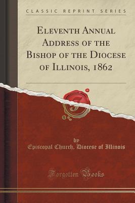 Download Eleventh Annual Address of the Bishop of the Diocese of Illinois, 1862 (Classic Reprint) - Episcopal Church Diocese of Illinois | ePub