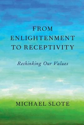 Read Online From Enlightenment to Receptivity: Rethinking Our Values - Michael Slote file in PDF