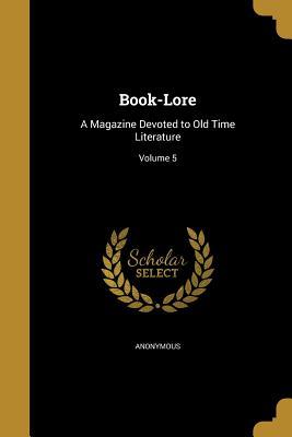 Read Book-Lore: A Magazine Devoted to Old Time Literature; Volume 5 - Anonymous file in ePub