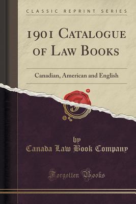 Read Online 1901 Catalogue of Law Books: Canadian, American and English (Classic Reprint) - Canada Law Book Company file in ePub