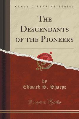 Full Download The Descendants of the Pioneers (Classic Reprint) - Edward S. Sharpe file in PDF