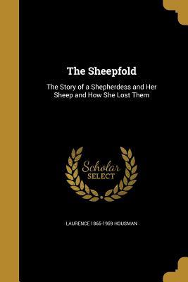 Read The Sheepfold: The Story of a Shepherdess and Her Sheep and How She Lost Them - Laurence Housman | PDF