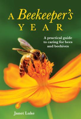 Download A Beekeeper's Year: A Practical Guide to Caring for Bees and Beehives - Janet Luke file in PDF