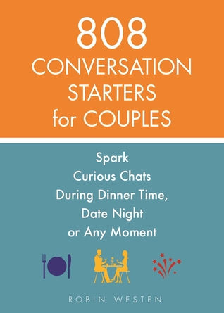 Full Download 808 Conversation Starters for Couples: Spark Curious Chats During Dinner Time, Date Night or Any Moment - Robin Westen file in PDF