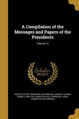 Read A Compilation of the Messages and Papers of the Presidents; Volume 13 - President of the United States of America file in PDF