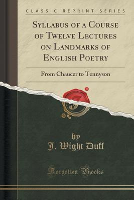 Read Online Syllabus of a Course of Twelve Lectures on Landmarks of English Poetry: From Chaucer to Tennyson (Classic Reprint) - J. Wight Duff file in ePub