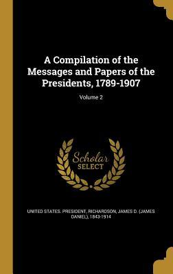 Download A Compilation of the Messages and Papers of the Presidents, 1789-1907; Volume 2 - President of the United States of America file in ePub