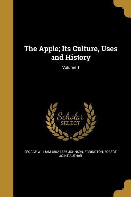 Full Download The Apple; Its Culture, Uses and History; Volume 1 - George William Johnson | ePub