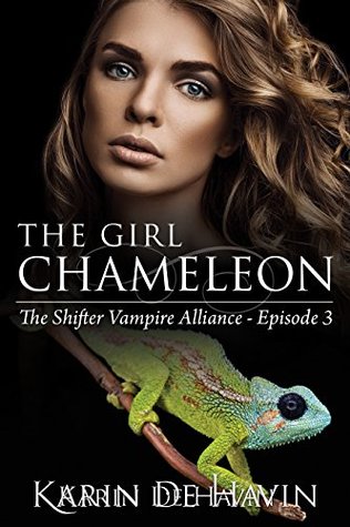 Read Online The Girl Chameleon Episode Three: (Contemporary Paranormal Romance) (The Shifter Vampire Alliance Serial Book 3) - Karin De Havin file in PDF