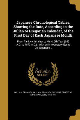 Read Online Japanese Chronological Tables, Showing the Date, According to the Julian or Gregorian Calendar, of the First Day of Each Japanese Month - William Bramsen | ePub