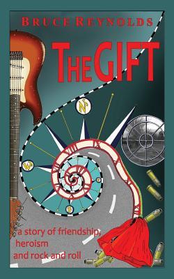 Read Online The Gift: A Story of Friendship, Heroism and Rock and Roll - Bruce Reynolds | ePub