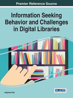 Read Online Information Seeking Behavior and Challenges in Digital Libraries - Adeyinka Tella | ePub