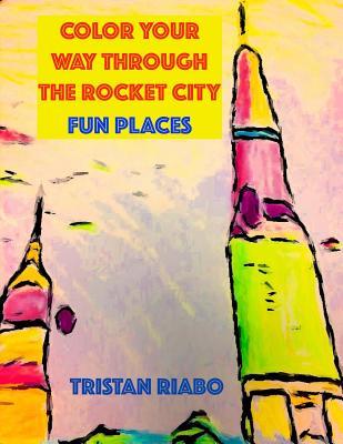 Read Color your way through the Rocket City: Fun Places: Huntsville Alabama, The Rocket City, Travel Guide, Coloring Book - Tristan Riabo | PDF