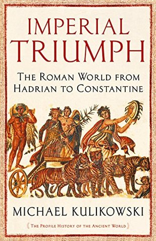 Full Download Imperial Triumph: The Roman World from Hadrian to Constantine - Michael Kulikowski | ePub